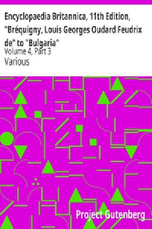 [Gutenberg 19699] • Encyclopaedia Britannica, 11th Edition, "Bréquigny, Louis Georges Oudard Feudrix de" to "Bulgaria" / Volume 4, Part 3